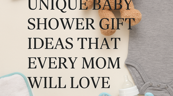 Unique Baby Shower Gift Ideas That Every Mom Will Love